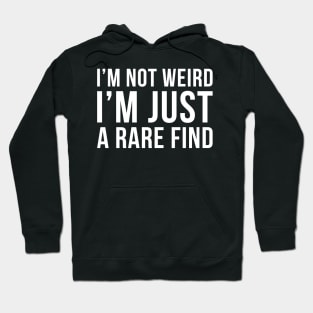 Im Not Weird Im Just A Rare Find Hoodie